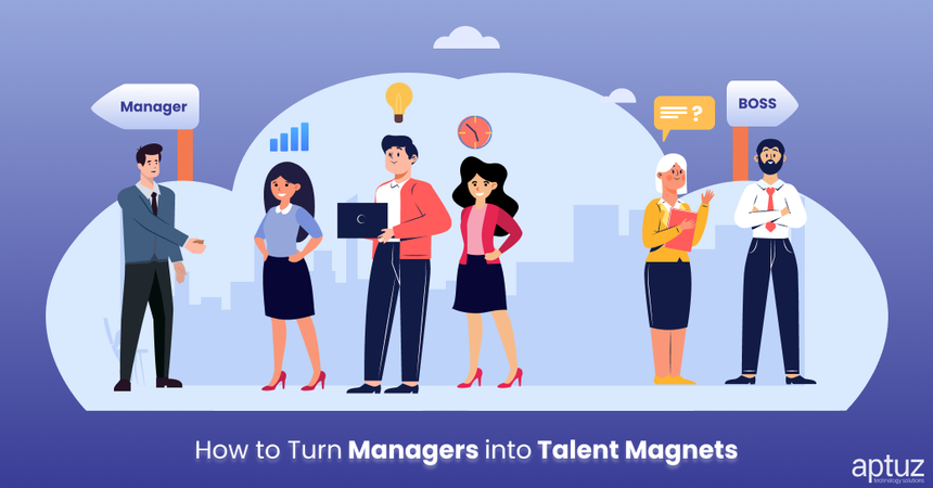 How to Turn Managers into Talent Magnets (1)